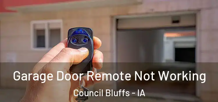  Garage Door Remote Not Working Council Bluffs - IA